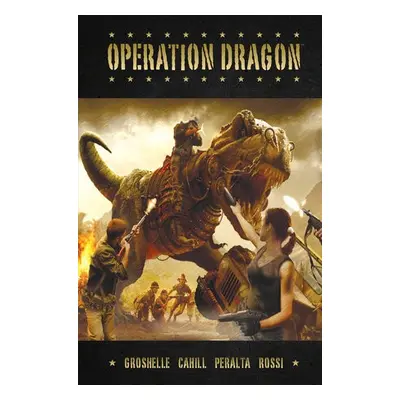 Operation Dragon - Groshelle, Bill a Cahill, Brendan a Peralta, German