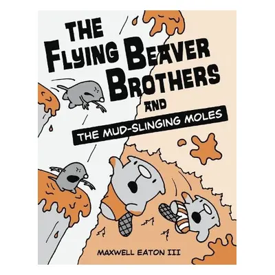 Flying Beaver Brothers and the Mud-Slinging Moles - Eaton, Maxwell