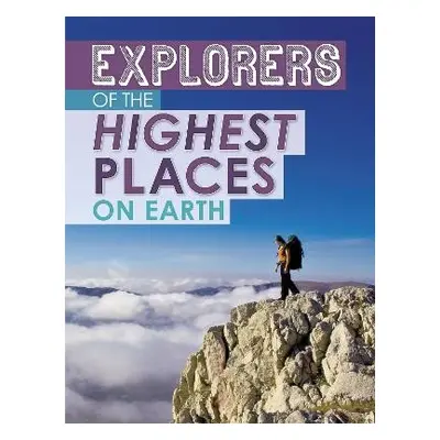 Explorers of the Highest Places on Earth - Mavrikis, Peter