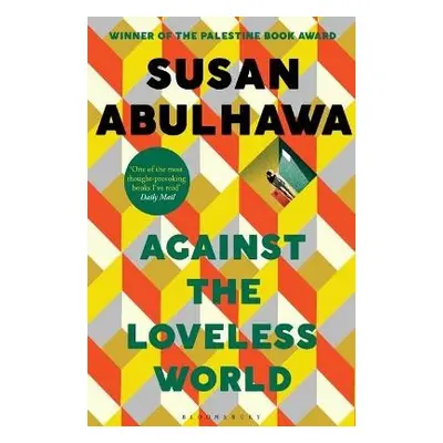 Against the Loveless World - Abulhawa, Susan