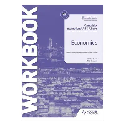 Cambridge International AS and A Level Economics Workbook - Zasheva, Mila a Wilby, Adam