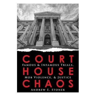 Courthouse Chaos - Stoner, Andrew E