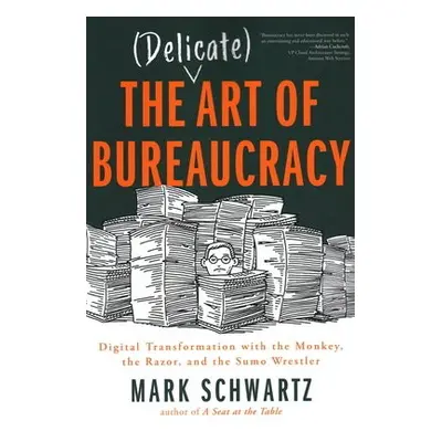 Delicate Art of Bureaucracy - Mark Schwartz, Mark Schwartz