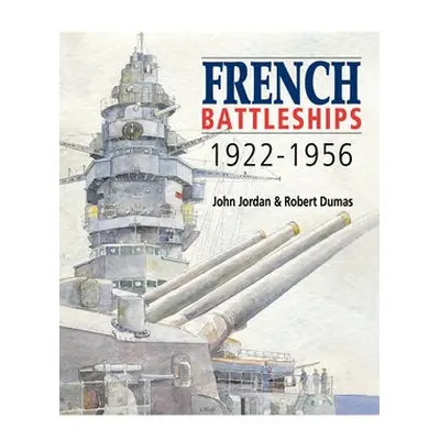 French Battleships, 1922-1956 - Jordan, John a Dumas, Robert