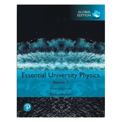 Essential University Physics: Volume 1, Global Edition - Wolfson, Richard