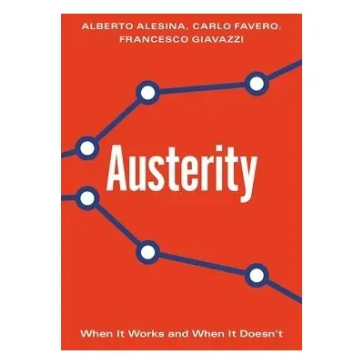 Austerity - Alesina, Alberto a Favero, Carlo a Giavazzi, Francesco