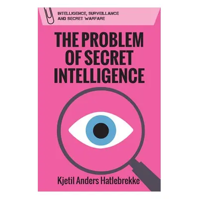 Problem of Secret Intelligence - Hatlebrekke, Kjetil Anders