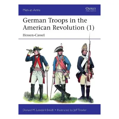 German Troops in the American Revolution (1) - Londahl-Smidt, Donald M.