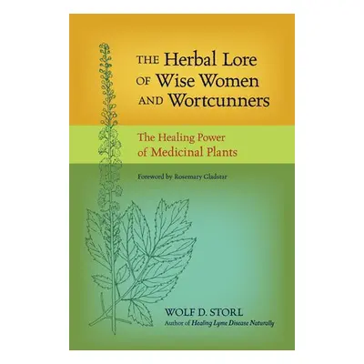 Herbal Lore of Wise Women and Wortcunners - Storl, Wolf D.