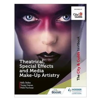 City a Guilds Textbook: Theatrical, Special Effects and Media Make-Up Artistry - Stokes, Kelly a