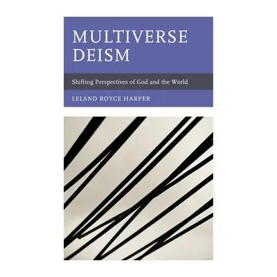 Multiverse Deism - Harper, Leland