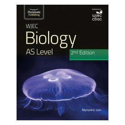 WJEC Biology for AS Level Student Book: 2nd Edition - Izen, Marianne