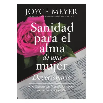 Devocionario sanidad para el alma de una mujer : 90 inspiraciones que le ayudan a superar sus he