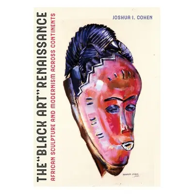 Black Art Renaissance - Cohen, Joshua I.