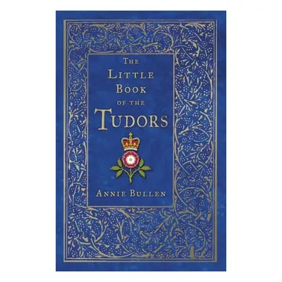 Little Book of the Tudors - Bullen, Annie