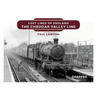 Lost Lines of England: The Cheddar Valley Line - Lawton, Paul