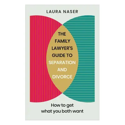 Family Lawyer’s Guide to Separation and Divorce - Naser, Laura