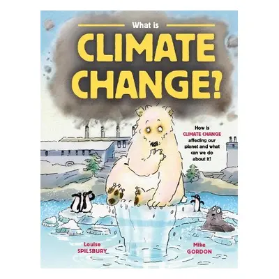 What is Climate Change? - Spilsbury, Louise