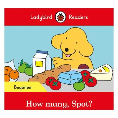 Ladybird Readers Beginner Level - Spot - How many, Spot? (ELT Graded Reader) - Ladybird