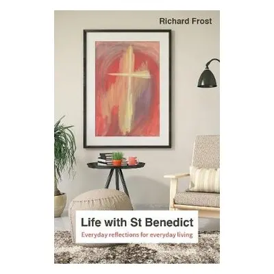 Life with St Benedict - Frost, Richard