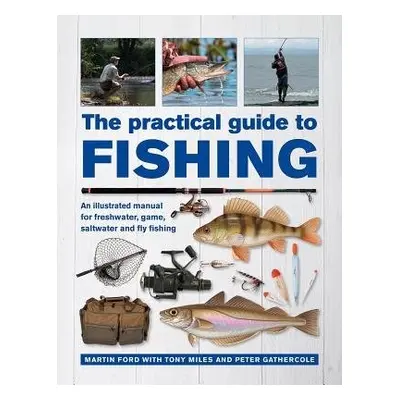 Practical Guide to Fishing - Ford, Martin a Miles, Tony a Gathercole, Peter