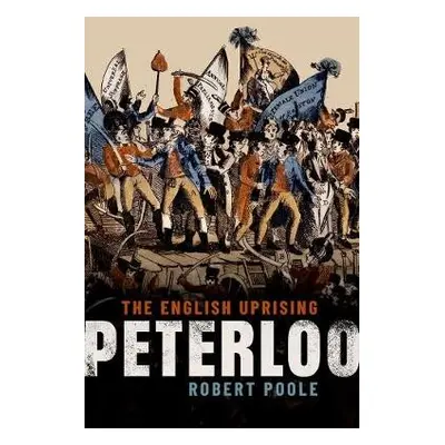 Peterloo - Poole, Robert (Professor of History, Professor of History, University of Central Lanc