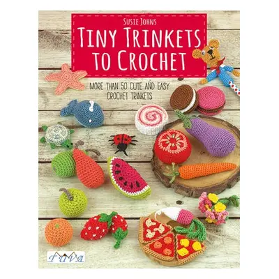 Tiny Trinkets to Crochet - Johns, Susie