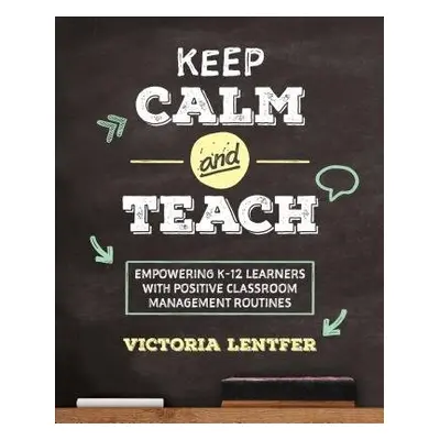 Keep CALM and Teach - Lentfer, Victoria S.