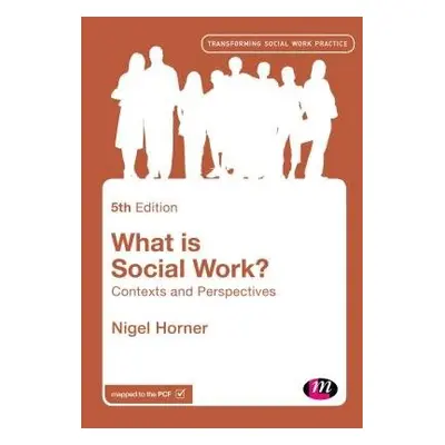 What is Social Work? - Horner, Nigel (Lincoln University)