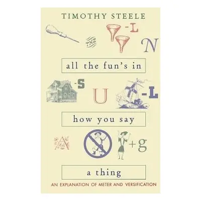 All the Fun’s in How You Say a Thing - Steele, Timothy