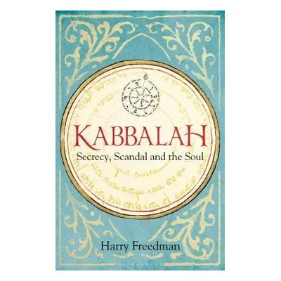 Kabbalah: Secrecy, Scandal and the Soul - Freedman, Harry