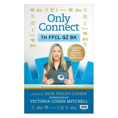 Only Connect: The Official Quiz Book - Waley-Cohen, Jack