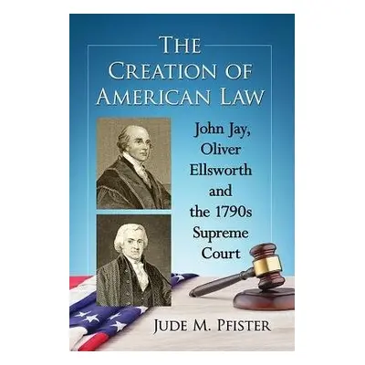 Creation of American Law - Pfister, Jude M.