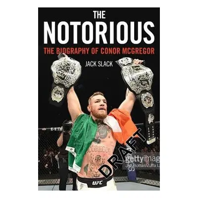 Notorious - The Life and Fights of Conor McGregor - Slack, Jack