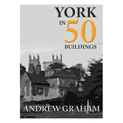 York in 50 Buildings - Graham, Andrew