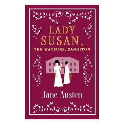 Lady Susan, The Watsons, Sanditon - Austen, Jane