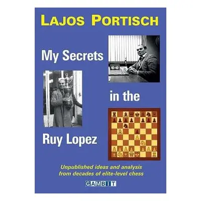 My Secrets in the Ruy Lopez - Portisch, Lajos