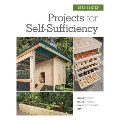 Step-by-Step Projects for Self-Sufficiency - Editors of Cool Springs Press