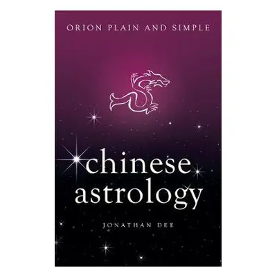 Chinese Astrology, Orion Plain and Simple - Dee, Jonathan