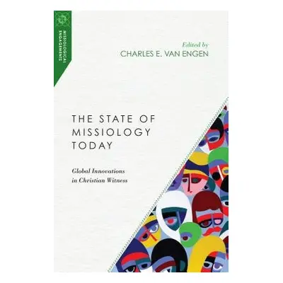 State of Missiology Today – Global Innovations in Christian Witness - Van Engen, Charles E.