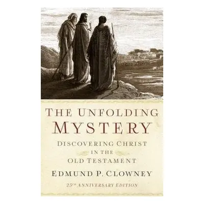 Unfolding Mystery, The (25th Anniversary Edition) - Clowney, Edmund P.