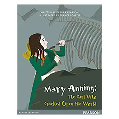 Bug Club Pro Guided Y4 Mary Anning: The Girl Who Cracked Open The World - Pearson, Debora