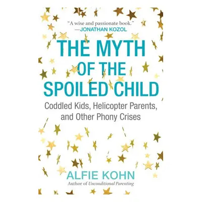 Myth of the Spoiled Child - Kohn, Alfie