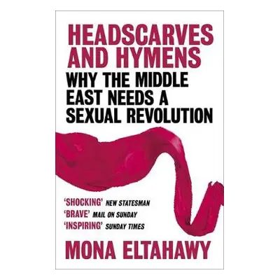 Headscarves and Hymens - Eltahawy, Mona