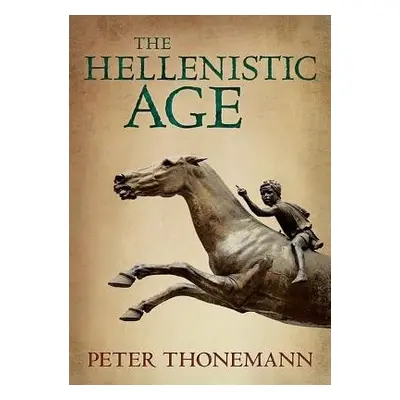 Hellenistic Age - Thonemann, Peter (Fellow and Tutor in Ancient History, Wadham College, Oxford)