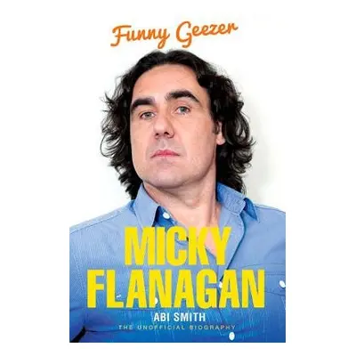 Micky Flanagan - Funny Geezer - Smith, Abi