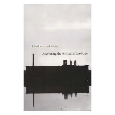 Discovering the Vernacular Landscape - Jackson, John Brinckerhoff