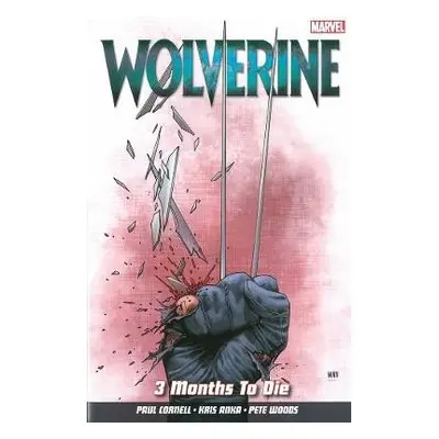 Wolverine Vol. 2: 3 Months to Die - Cornell, Paul