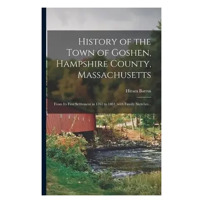 History of the Town of Goshen, Hampshire County, Massachusetts - Barrus, Hiram