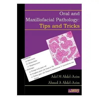 Oral and Maxillofacial Pathology - Tips and Tricks - Abdel-Azim, Adel M a Abdel-Azim, Ahmed a